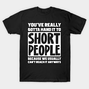 You've Really Gotta Hand It To Short People T-Shirt